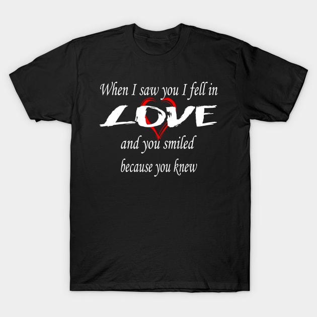 When I saw you I fell in love, and you smiled because you knew T-Shirt by aboss